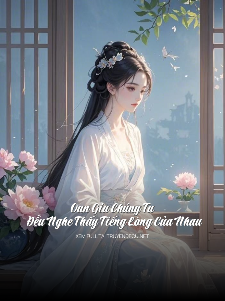 Oan Gia Chúng Ta Đều Nghe Thấy Tiếng Lòng Của Nhau