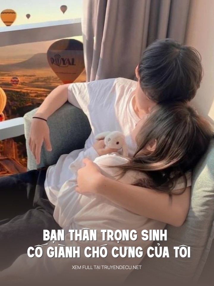 
                            Bạn Thân Trọng Sinh , Cố Giành Chó Cưng Của Tôi