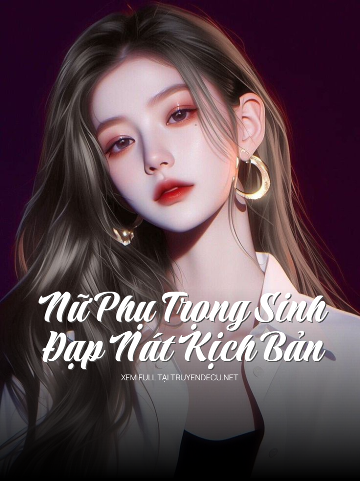 
                            Nữ Phụ Trọng Sinh, Đạp Nát Kịch Bản