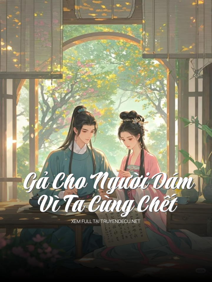 
                            Gả Cho Người Dám Vì Ta Cùng Chết