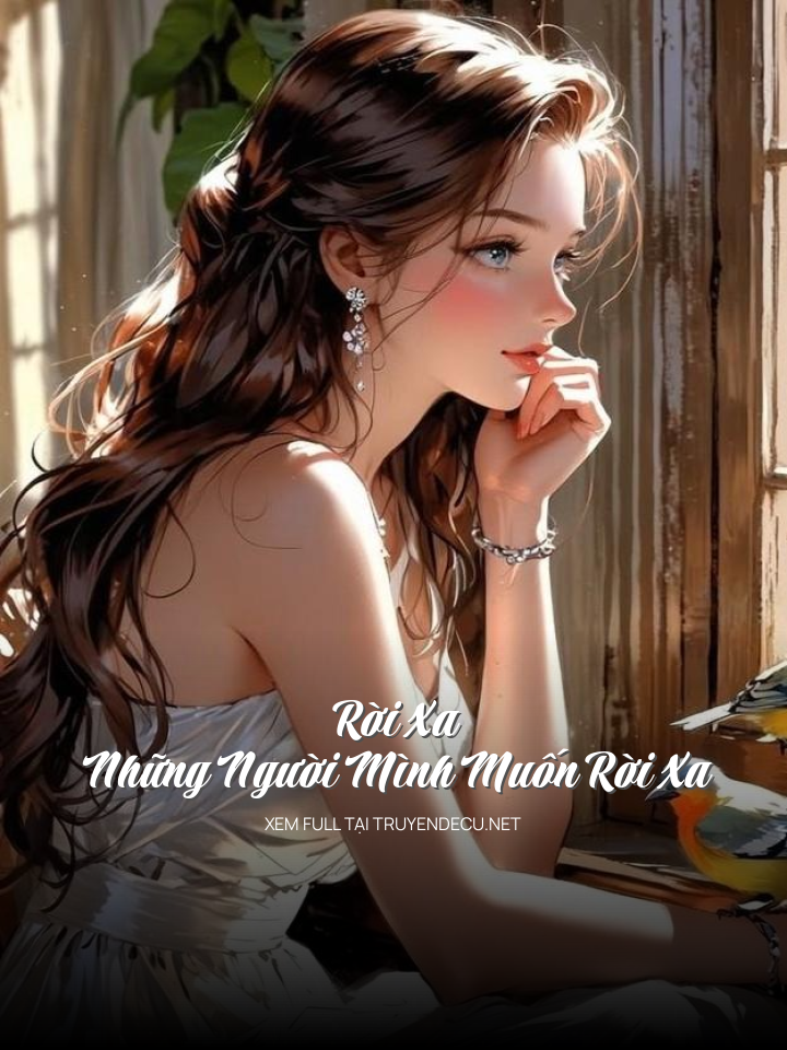 
                            Rời Xa Những Người Mình Muốn Rời Xa