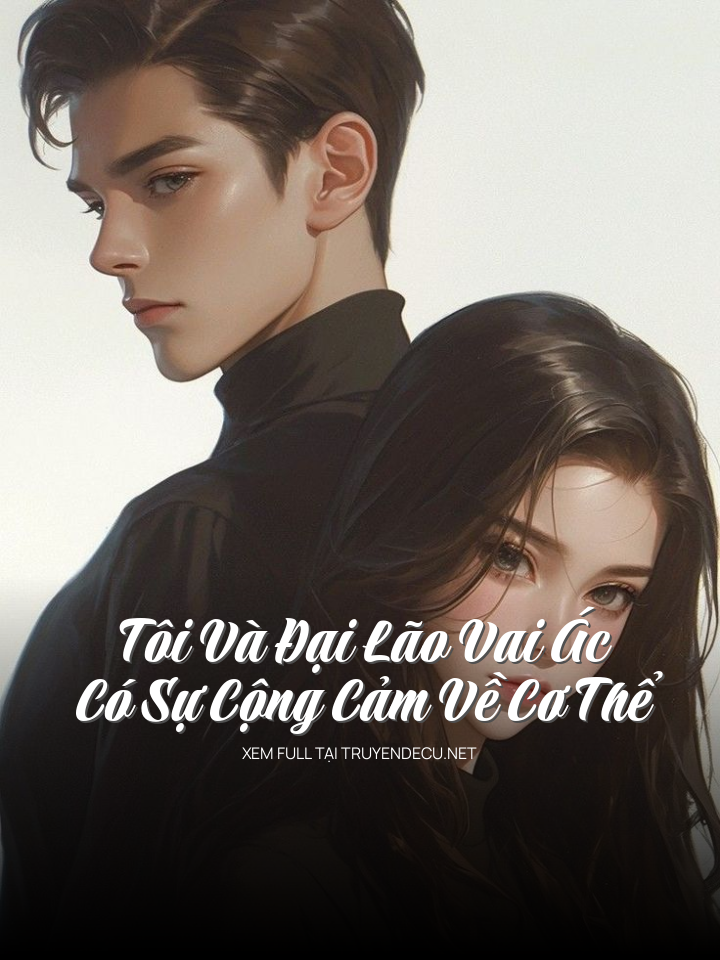 
                            Tôi Và Đại Lão Vai Ác Có Sự Cộng Cảm Về Cơ Thể