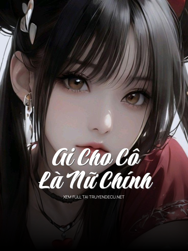 
                            Ai Cho Cô Là Nữ Chính