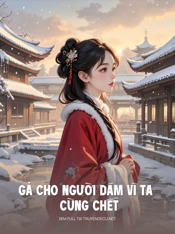 
                            Gả Cho Người Dám Vì Ta Cùng Chết