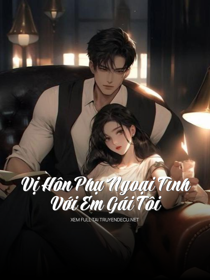 
                            Vị Hôn Phụ Ngoại Tình Với Em Gái Tôi