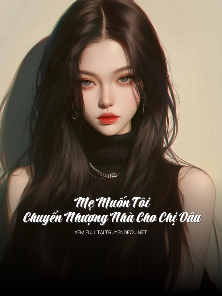 
                            Mẹ Muốn Tôi Chuyển Nhượng Nhà Cho Chị Dâu