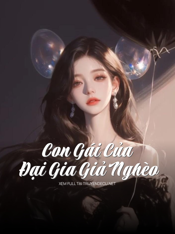 
                            Con Gái Của Đại Gia Giả Nghèo
