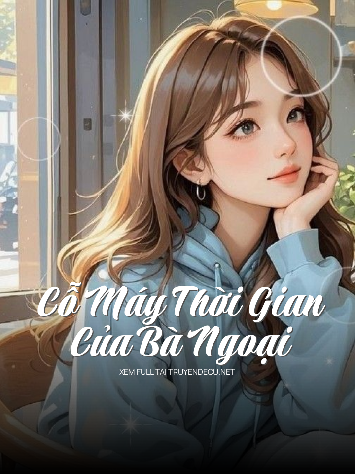 
                            Cỗ Máy Thời Gian Của Bà Ngoại