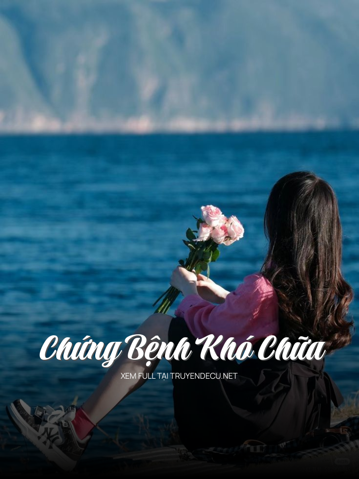 Chứng Bệnh Khó Chữa