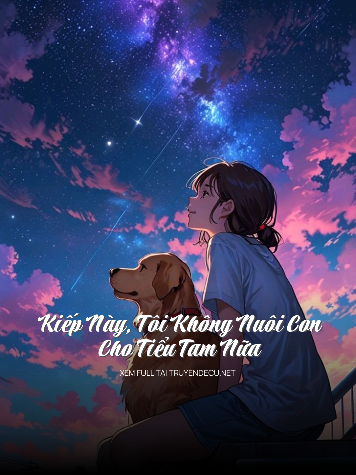 Kiếp Này, Tôi Không Nuôi Con Cho Tiểu Tam Nữa