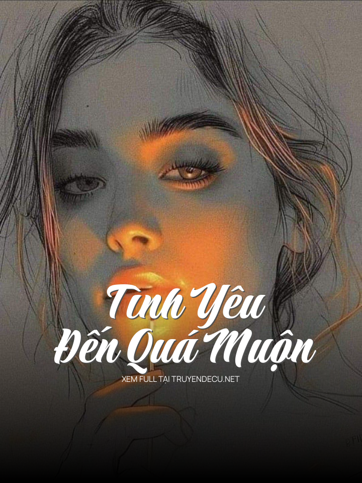 
                            Tình Yêu Đến Quá Muộn
