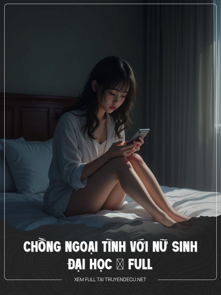 Chồng Ngoại Tình Với Nữ Sinh Đại Học – Full