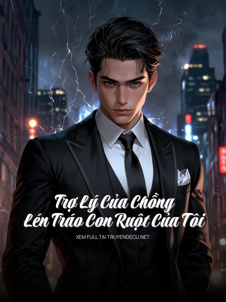 Trợ Lý Của Chồng Lén Tráo Con Ruột Của Tôi