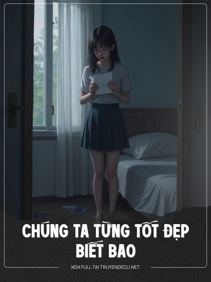 
                            Chúng Ta Từng Tốt Đẹp Biết Bao