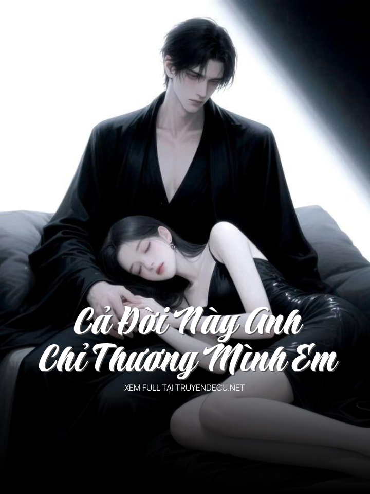 
                            Cả Đời Này Anh Chỉ Thương Mình Em
