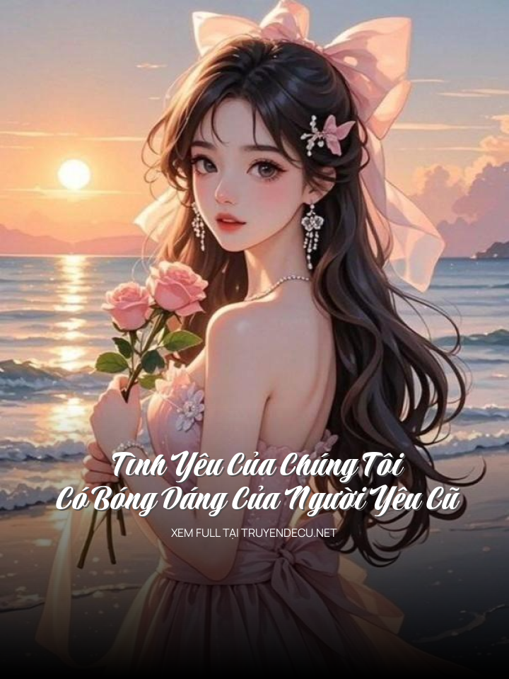 
                            Tình Yêu Của Chúng Tôi, Có Bóng Dáng Của Người Yêu Cũ