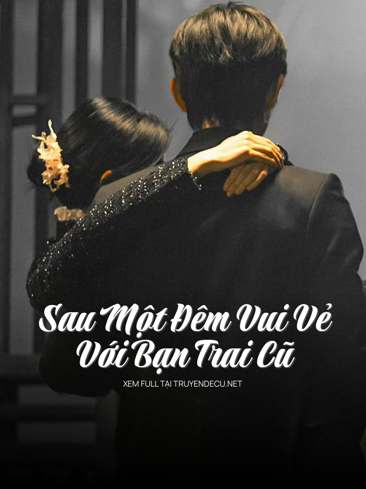 Sau Một Đêm Vui Vẻ Với Bạn Trai Cũ