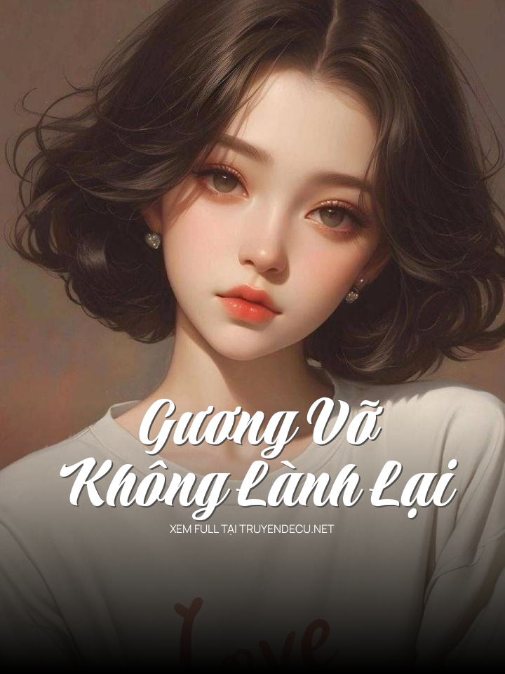 
                            Gương Vỡ Không Lành Lại