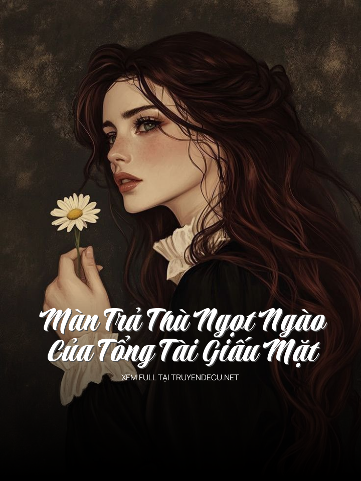 
                            Màn Trả Thù Ngọt Ngào Của Tổng Tài Giấu Mặt