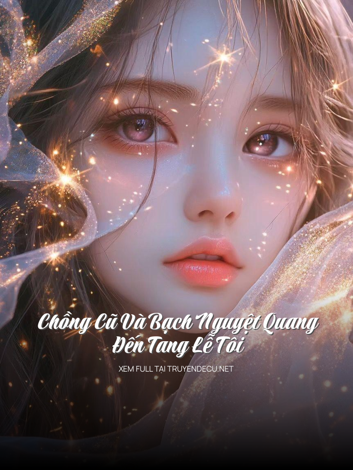 
                            Chồng Cũ Và Bạch Nguyệt Quang Đến Tang Lễ Tôi