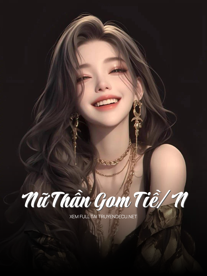 
                            Nữ Thần Gom Tiề/N