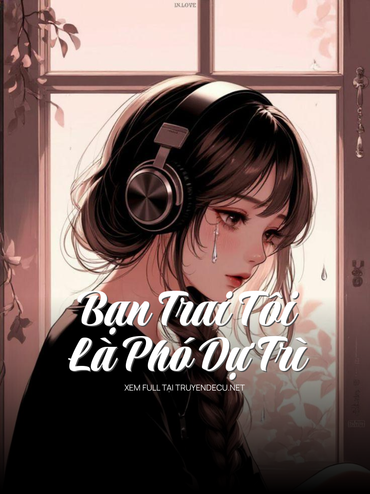 
                            Bạn Trai Tôi Là Phó Dự Trì