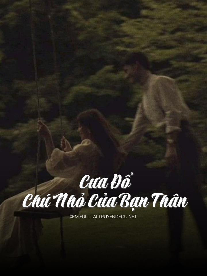 
                            Cưa Đổ Chú Nhỏ Của Bạn Thân