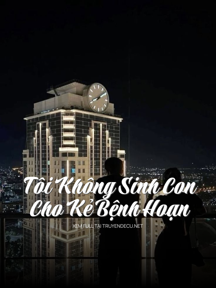 Tôi Không S I N H Con Cho Kẻ Bệnh Hoạn