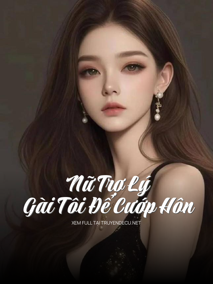 
                            Nữ Trợ Lý Gài Tôi Để Cướp Hôn