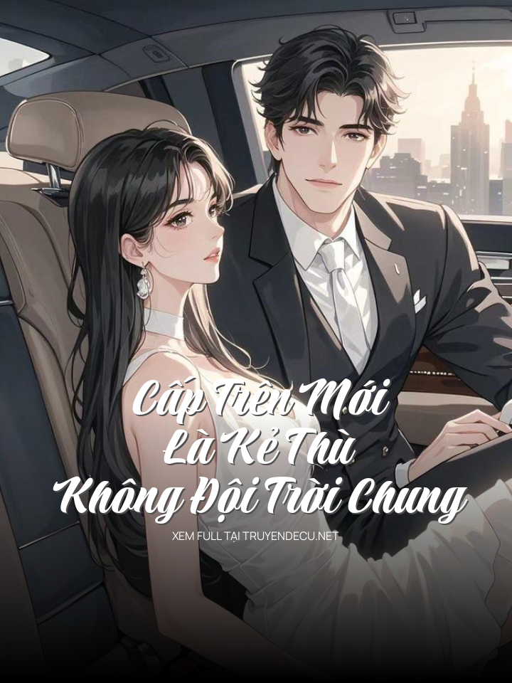 Cấp Trên Mới Là Kẻ Thù Không Đội Trời Chung