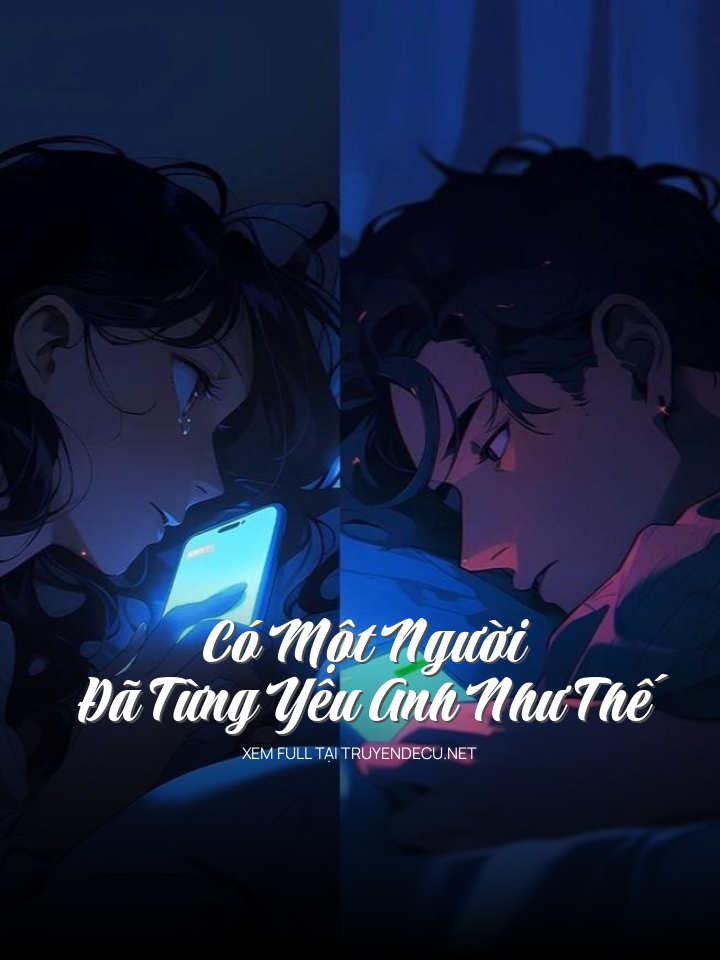 
                            Có Một Người Đã Từng Yêu Anh Như Thế