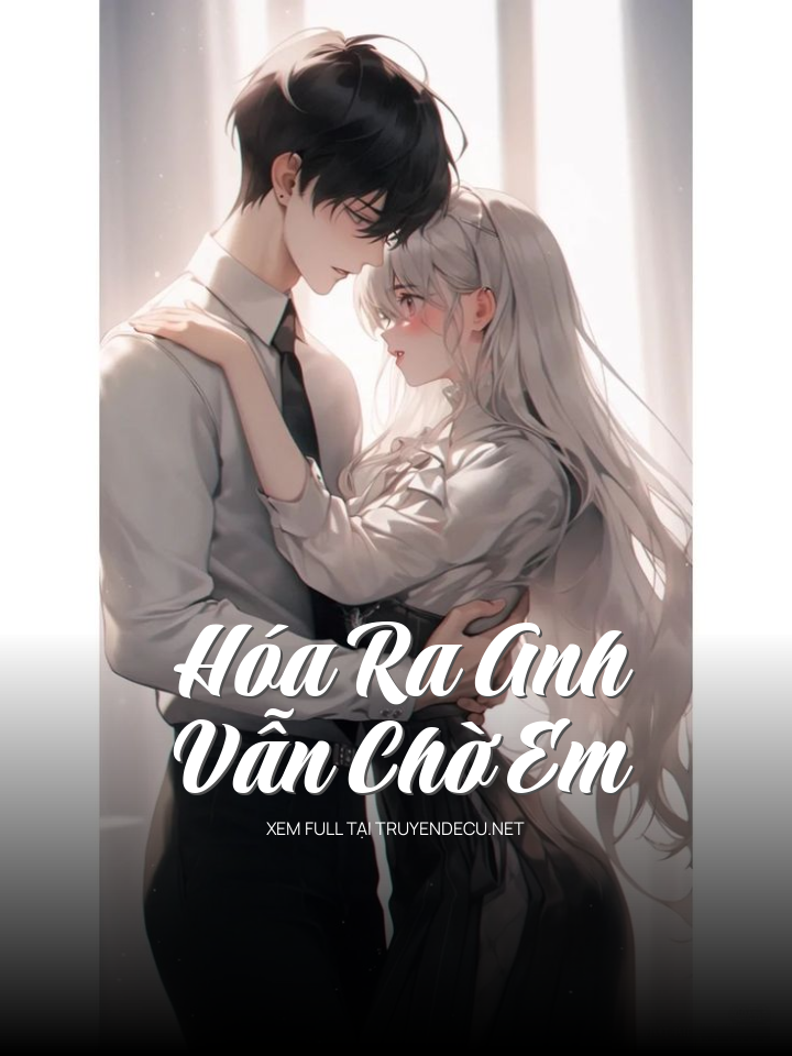 
                            Hóa Ra Anh Vẫn Chờ Em