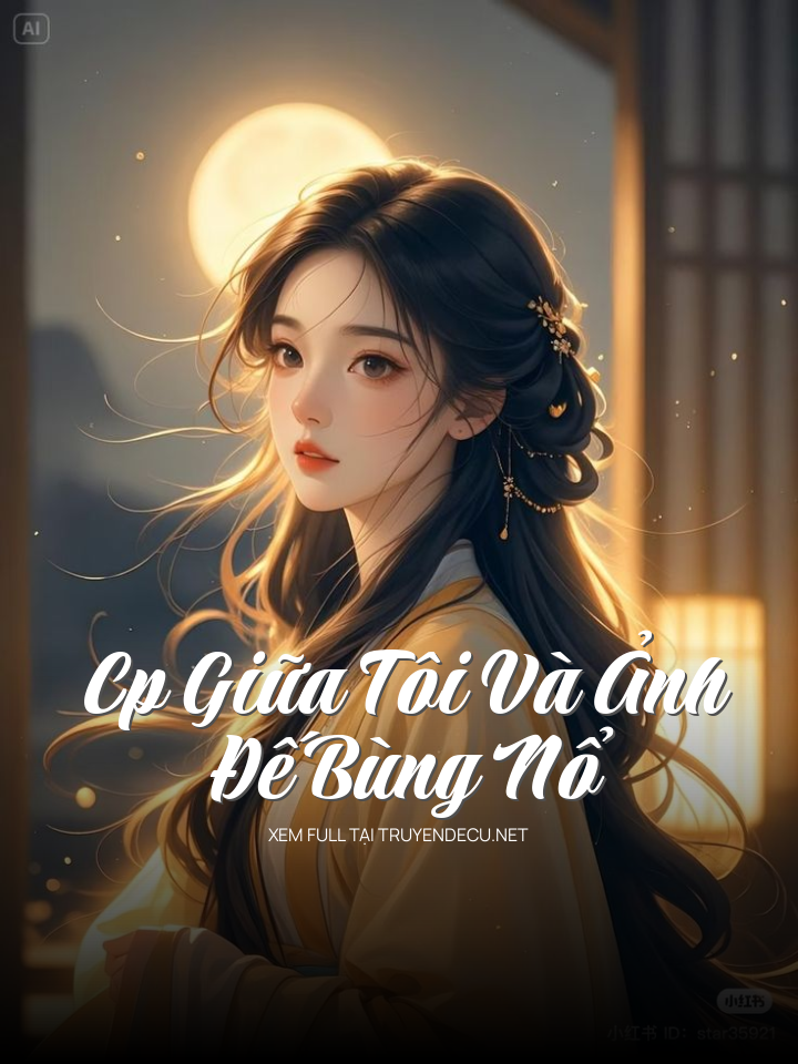 
                            Cp Giữa Tôi Và Ảnh Đế Bùng Nổ