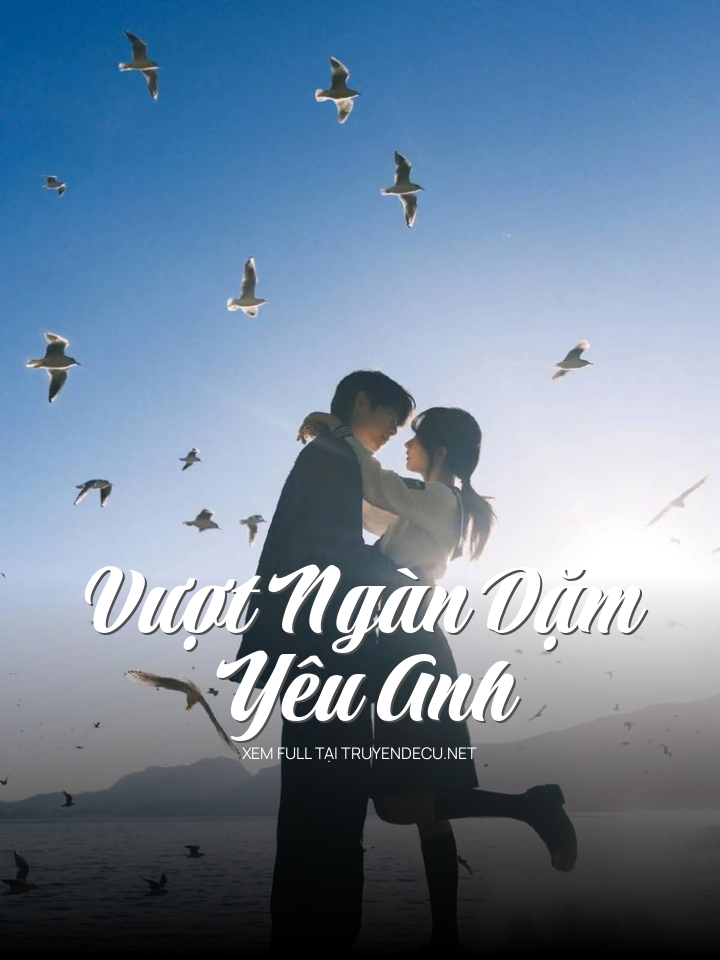 
                            Vượt Ngàn Dặm Yêu Anh