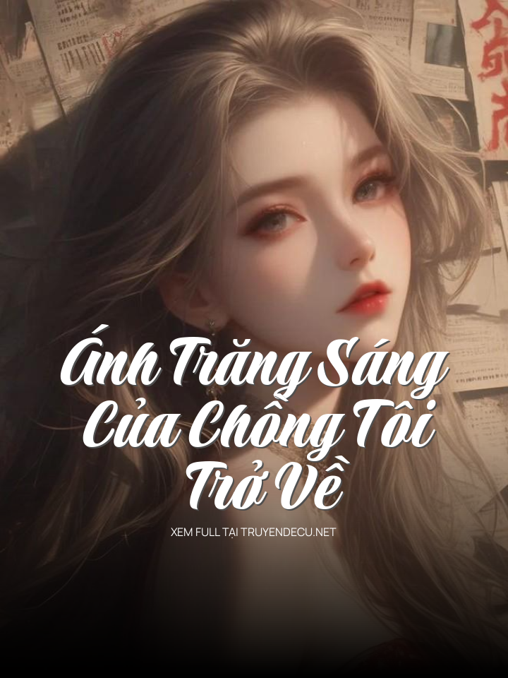 
                            Ánh Trăng Sáng Của Chồng Tôi Trở Về