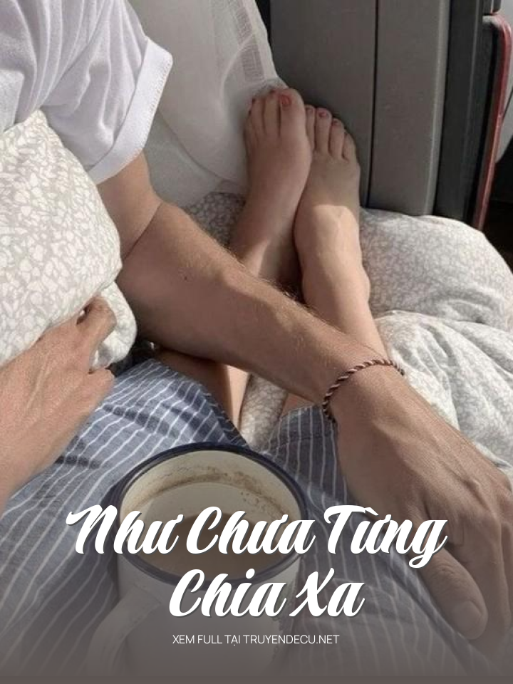 
                            Như Chưa Từng Chia Xa