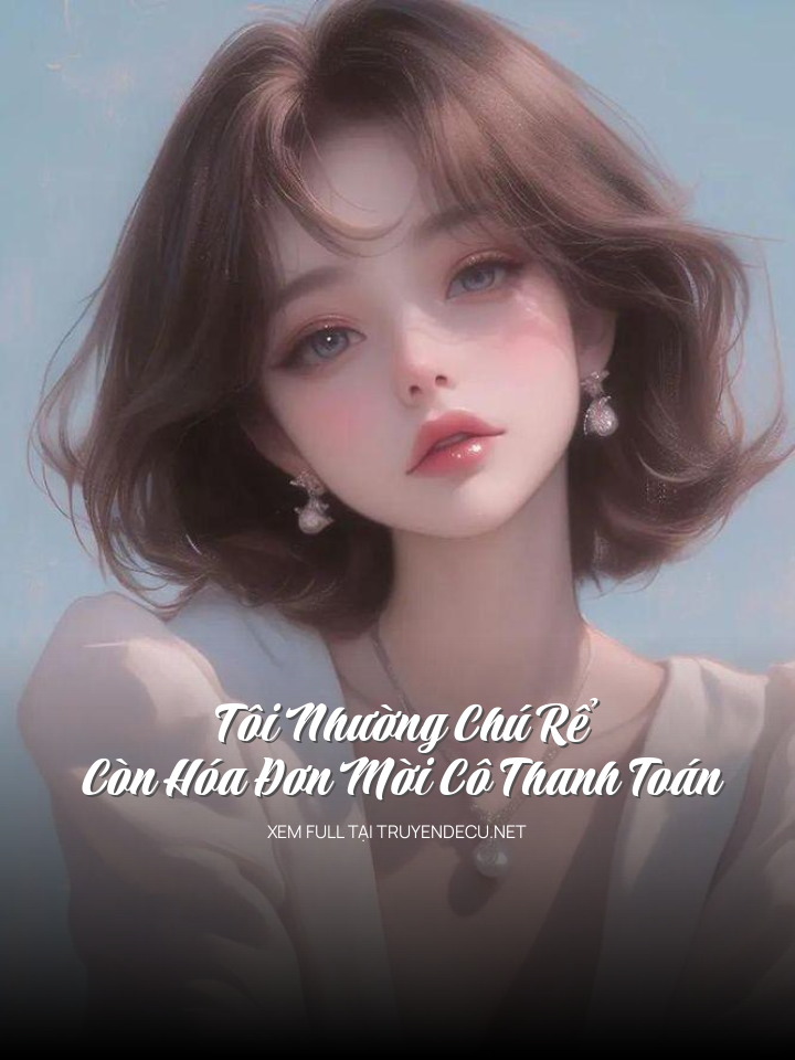 
                            Tôi Nhường Chú Rể, Còn Hóa Đơn Mời Cô Thanh Toán