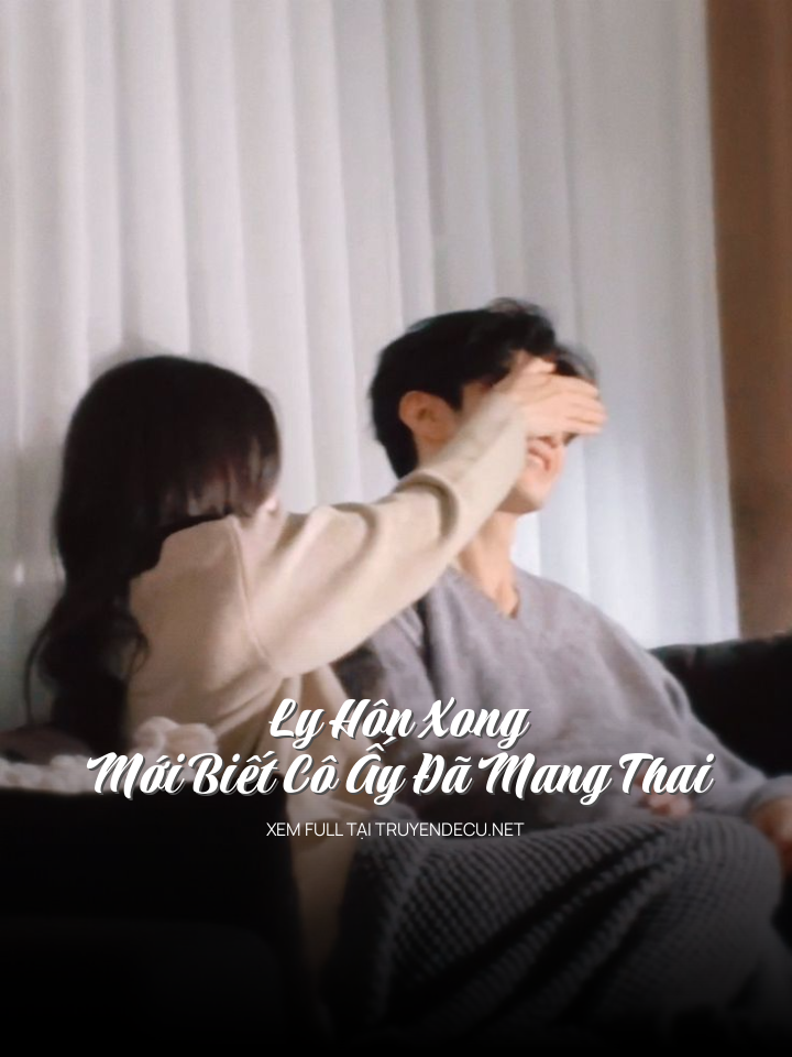 Ly Hôn Xong Mới Biết Cô Ấy Đã Mang Thai