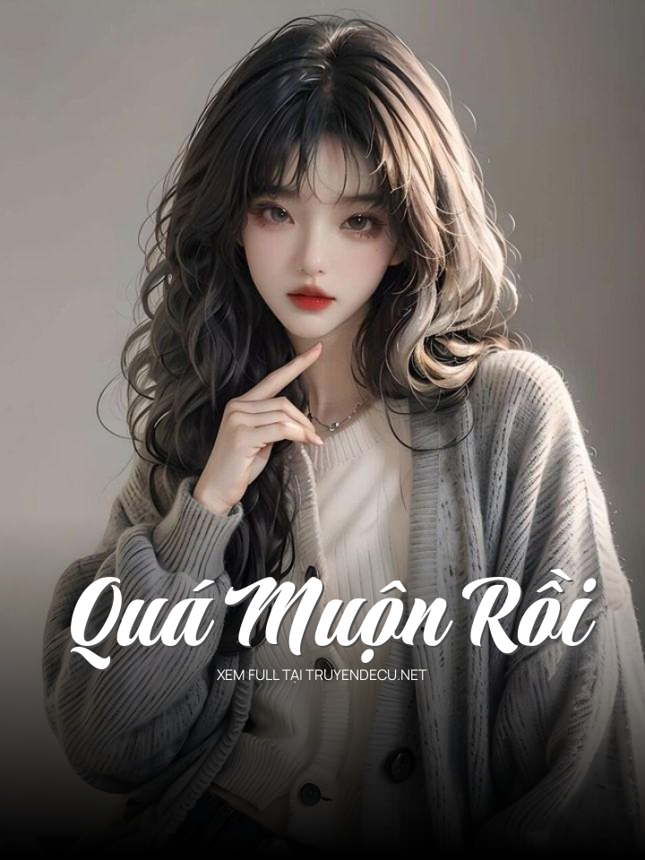 
                            Quá Muộn Rồi