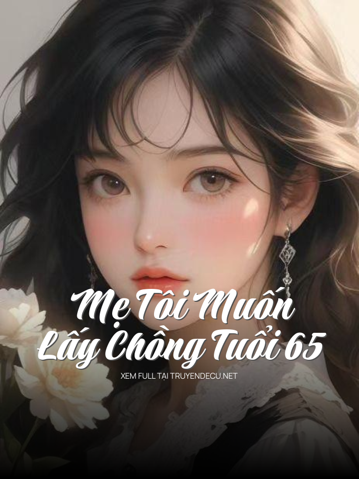 
                            Mẹ Tôi Muốn Lấy Chồng Tuổi 65