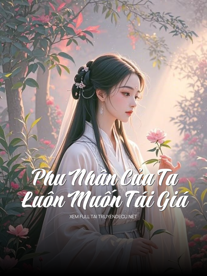 Phu Nhân Của Ta Luôn Muốn Tái Giá