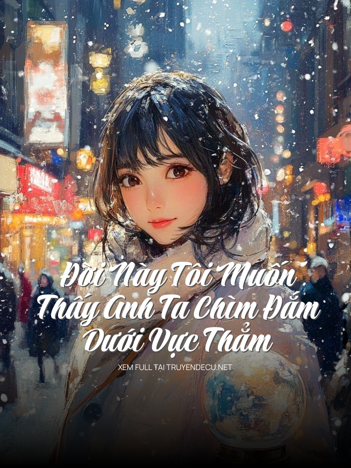 Đời Này Tôi Muốn Thấy Anh Ta Chìm Đắm Dưới Vực Thẳm
