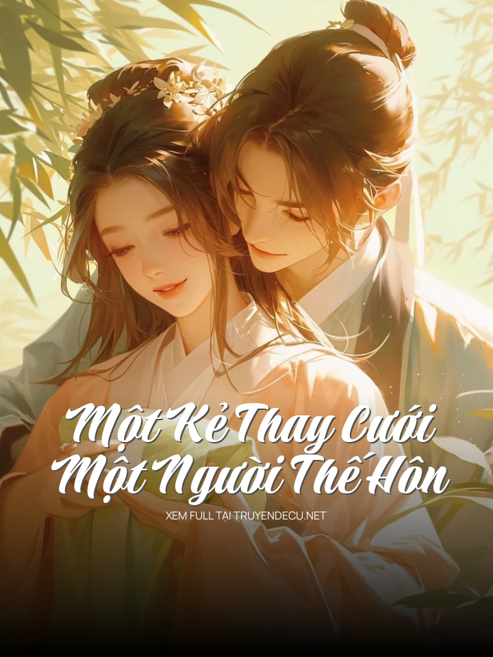 
                            Một Kẻ Thay Cưới, Một Người Thế Hôn