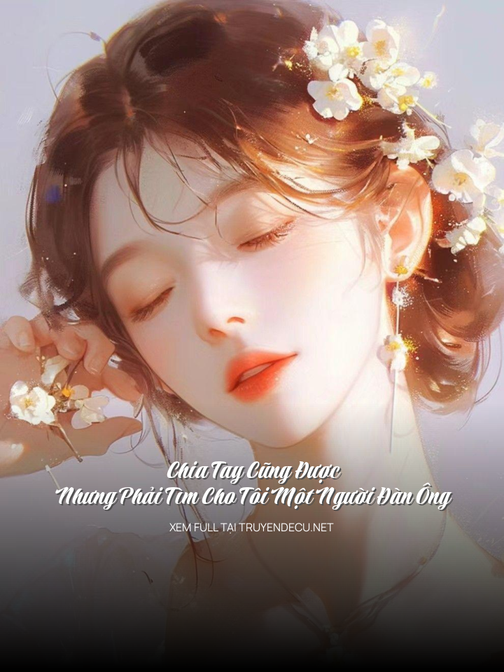 
                            Chia Tay Cũng Được, Nhưng Phải Tìm Cho Tôi Một Người Đàn Ông