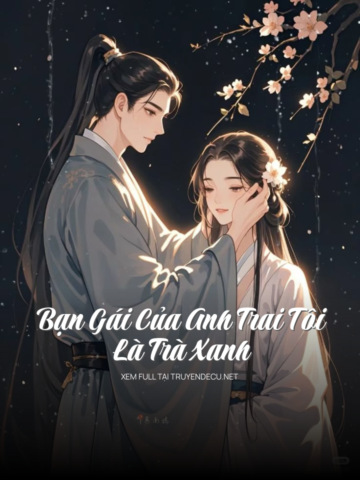 
                            Bạn Gái Của Anh Trai Tôi Là Trà Xanh