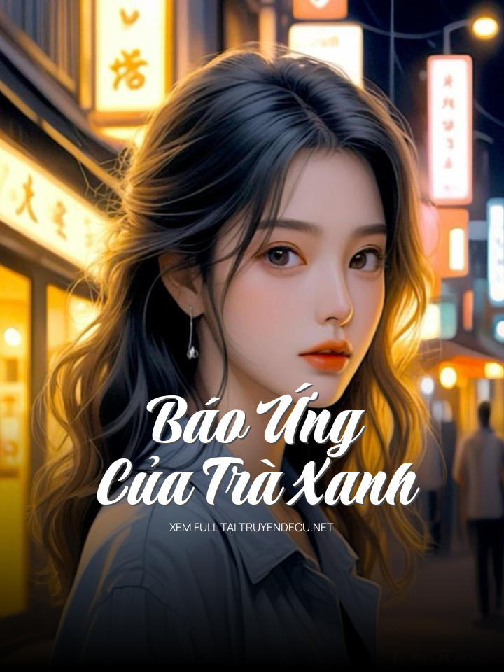 
                            Báo Ứng Của Trà Xanh