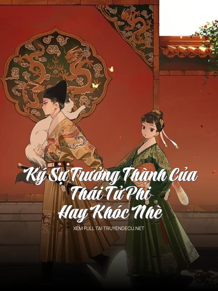 
                            Ký Sự Trưởng Thành Của Thái Tử Phi Hay Khóc Nhè