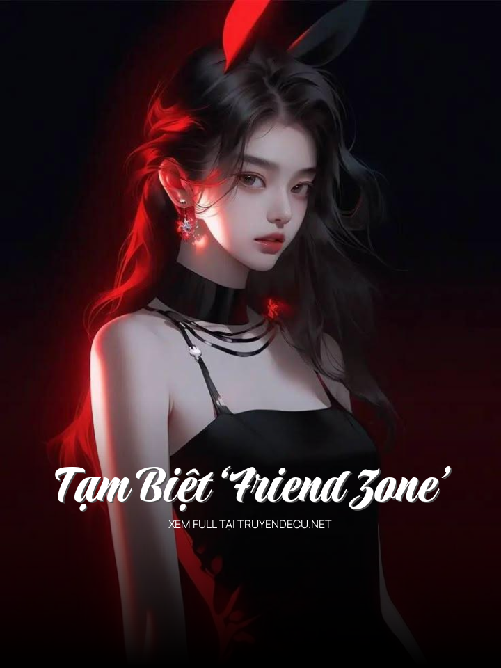 
                            Tạm Biệt ‘Friend Zone’