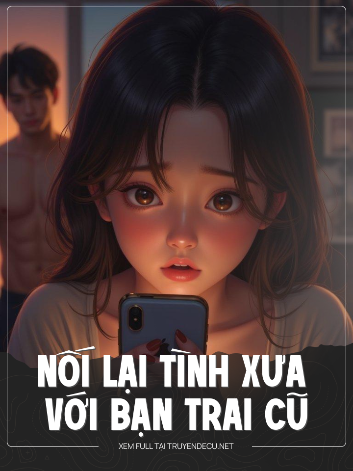 
                            Nối Lại Tình Xưa Với Bạn Trai Cũ