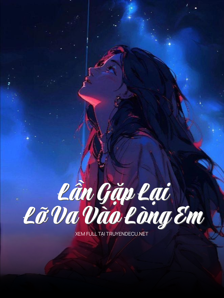 
                            Lần Gặp Lại Lỡ Va Vào Lòng Em